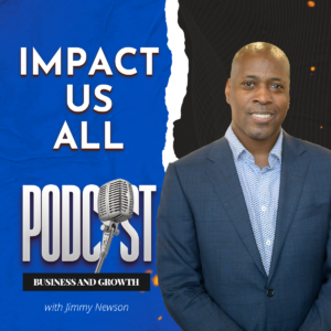 Impact Us All podcast with Jimmy Newson